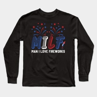 MILF Man I Love Fireworks Funny American Patriotic July 4th Long Sleeve T-Shirt